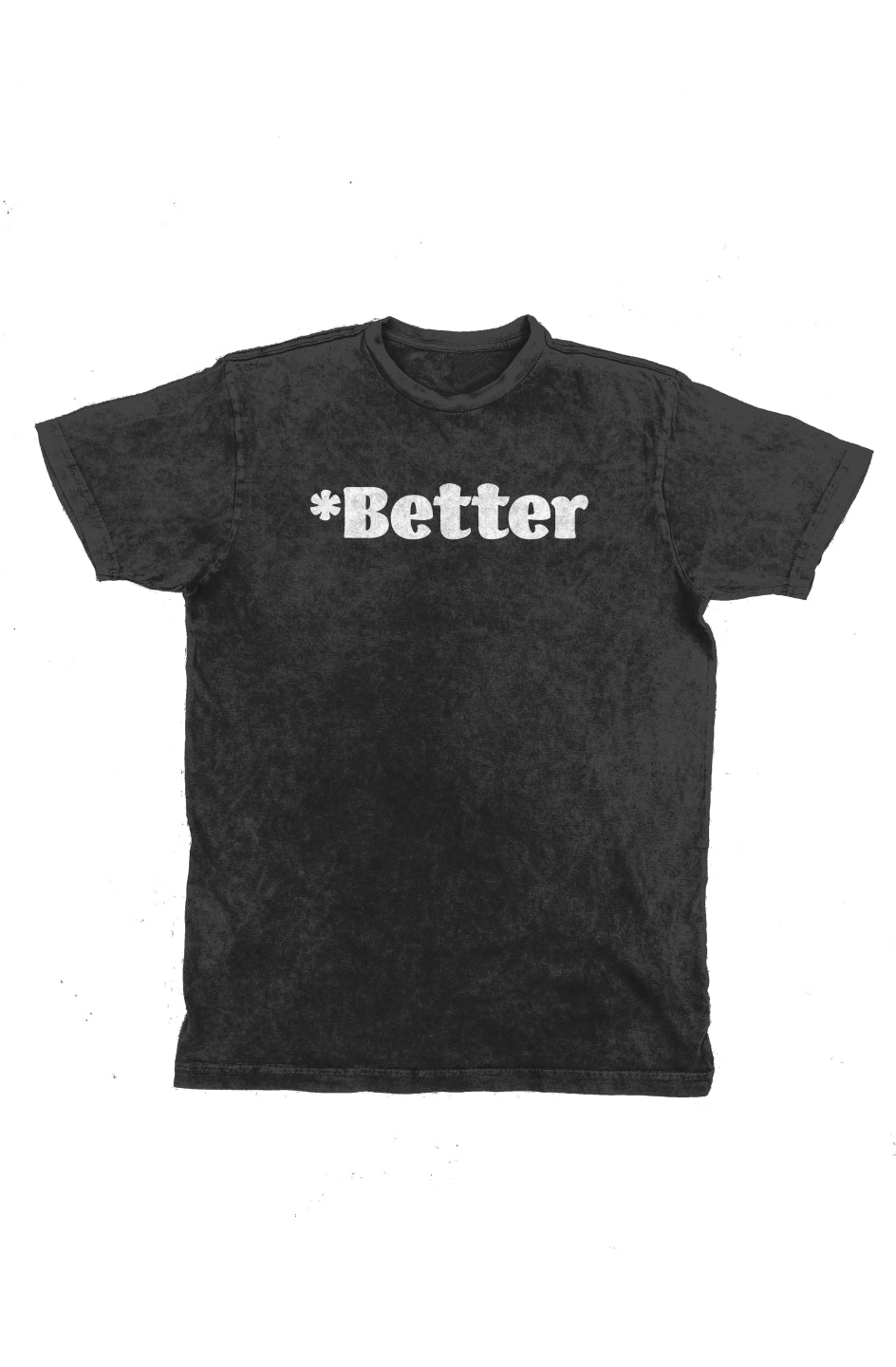*Better